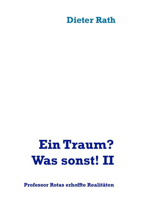 Title details for Ein Traum? Was sonst! II by Dieter Rath - Available
